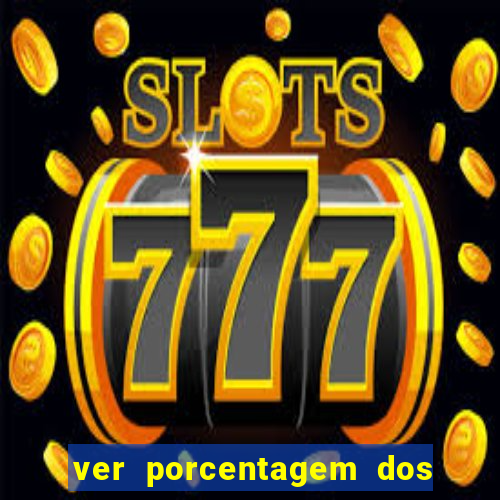 ver porcentagem dos jogos slots